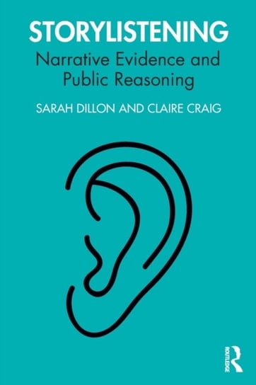Storylistening: Narrative Evidence and Public Reasoning Dillon Sarah
