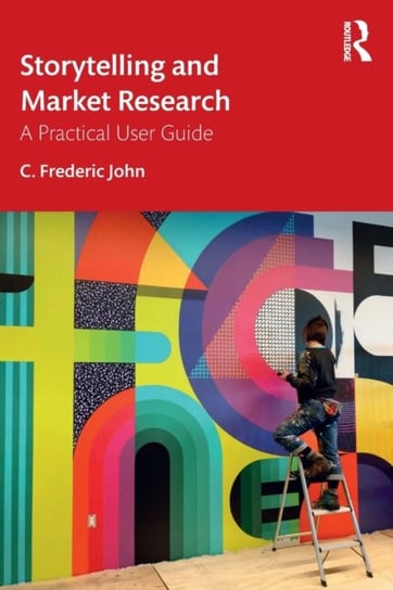 Storytelling and Market Research: A Practical User Guide C. Frederic John