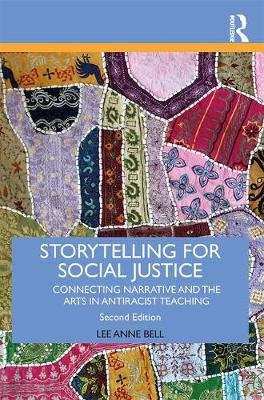 Storytelling for Social Justice. Connecting Narrative and the Arts in Antiracist Teaching Anne Lee