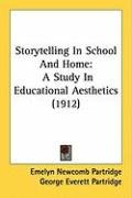 Storytelling in School and Home: A Study in Educational Aesthetics (1912) Partridge Emelyn Newcomb, Partridge George Everett