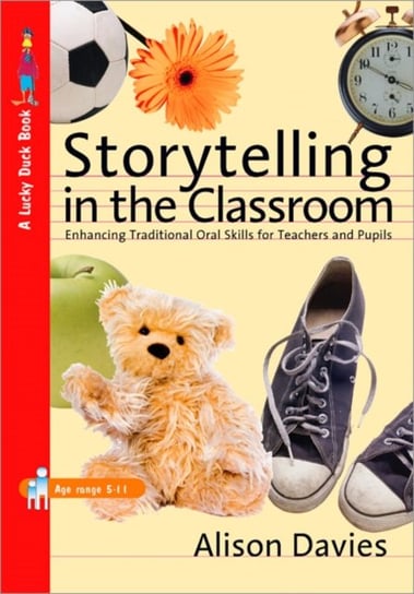 Storytelling in the Classroom: Enhancing Traditional Oral Skills for Teachers and Pupils Davies Alison