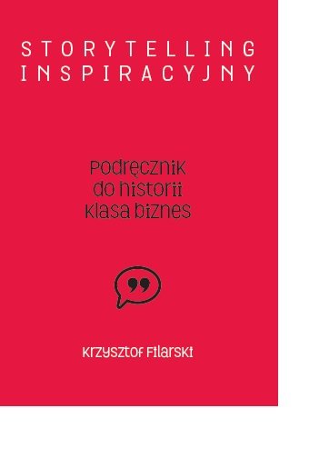 Storytelling inspiracyjny. Podręcznik do historii. Klasa biznes Filarski Krzysztof