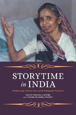 Storytime in India: Wedding Songs, Victorian Tales, and the Ethnographic Experience Myers Helen, Pandey Umesh
