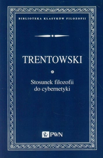 Stosunek filozofii do cybernetyki Trentowski Bronisław Ferdynand