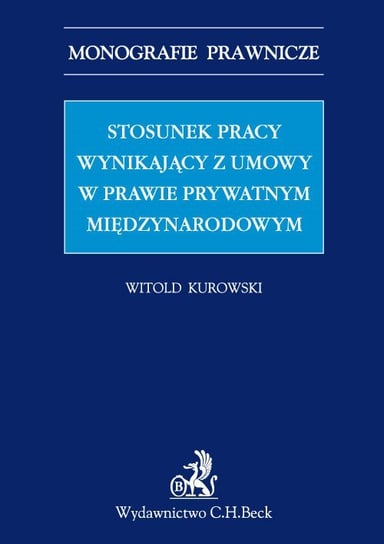 Stosunek pracy wynikający z umowy w prawie prywatnym międzynarodowym Kurowski Witold