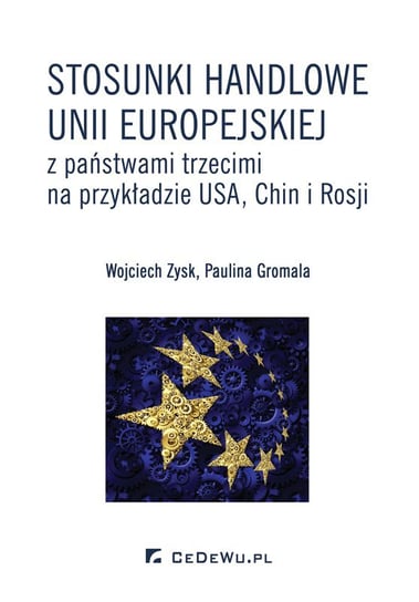 Stosunki handlowe Unii Europejskiej z państwami trzecimi na przykładzie USA, Chin i Rosji Zysk Wojciech, Gromala Paulina