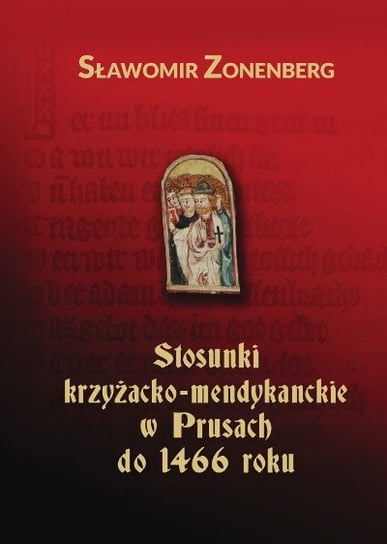 Stosunki krzyżacko-mendykanckie w Prusach do 1466 roku Zonenberg Sławomir
