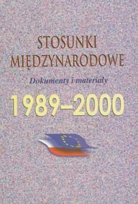 Stosunki międzynarodowe 1989-2000. Dokumenty i materiały Opracowanie zbiorowe