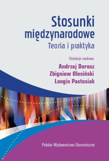 Stosunki międzynarodowe. Teoria i praktyka Dorosz Andrzej, Olesiński Zbigniew, Pastusiak Longin