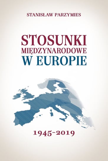 Stosunki międzynarodowe w Europie 1945-2019 - ebook mobi Parzymies Stanisław