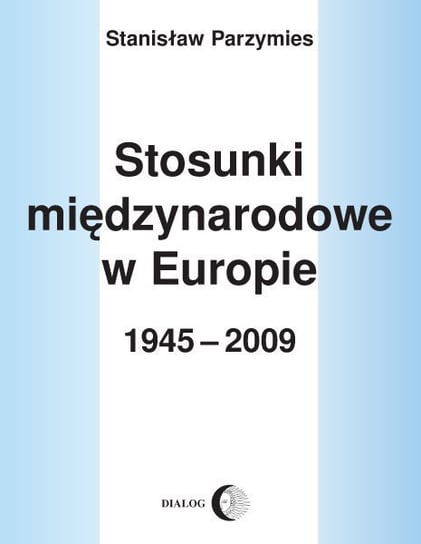 Stosunki międzynarodowe w Europie w 1945-2009 Parzymies Stanisław