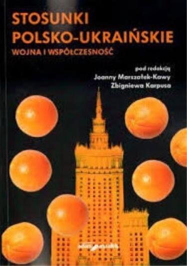 Stosunki polsko-ukraińskie. Wojna i współczesność Opracowanie zbiorowe