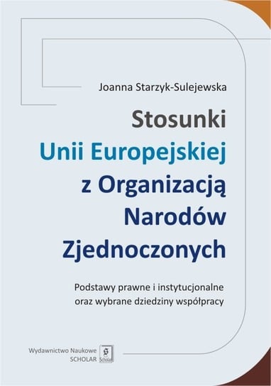 Stosunki Unii Europejskiej z Organizacją Narodów Zjednoczonych Starzyk-Sulejewska Joanna