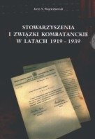 Stowarzyszenia i Związki Kombatanckie w Latach 1919-1939 Wojciechowski Jerzy Andrzej