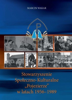 Stowarzyszenie Społeczno-Kulturalne "Pojezierze" w latach 1956-1989 Wakar Marcin