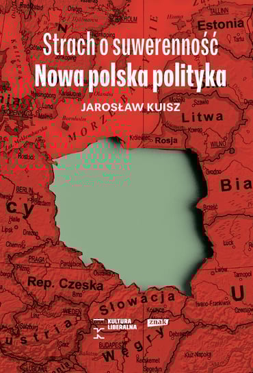 Strach o suwerenność. Nowa polska polityka Kuisz Jarosław