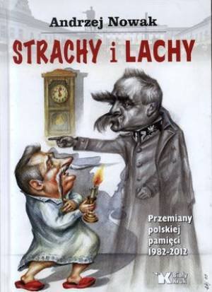 Strachy i Lachy. Przemiany polskiej pamięci 1982-2012 Nowak Andrzej