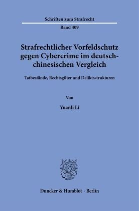 Strafrechtlicher Vorfeldschutz gegen Cybercrime im deutsch-chinesischen Vergleich. Duncker & Humblot