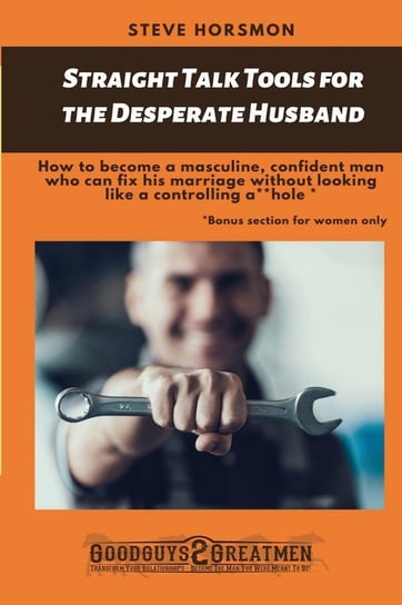 Straight Talk Tools for the Desperate Husband Horsomon Steve