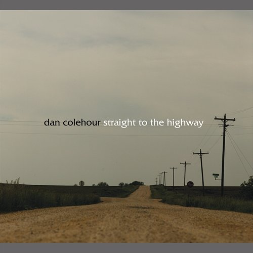 Straight To The Highway Dan Colehour