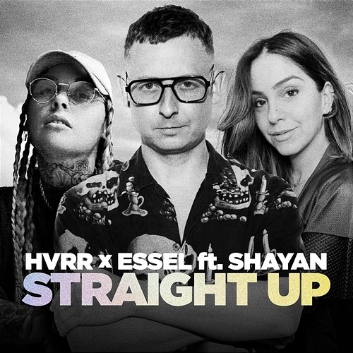 Straight Up HVRR, ESSEL feat. Shayan