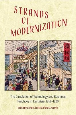 Strands of Modernization: The Circulation of Technology and Business Practices in East Asia, 1850-1920 University of Toronto Press
