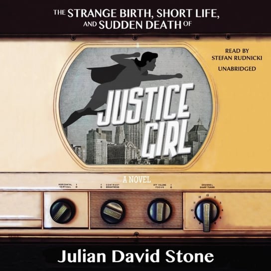 Strange Birth, Short Life, and Sudden Death of Justice Girl Stone Julian David