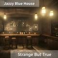 Strange but True Jazzy Blue House