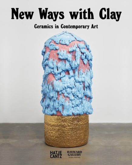Strange Clay: Ceramics in Contemporary Art Ralph Rugoff