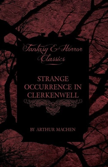 Strange Occurrence in Clerkenwell (Fantasy and Horror Classics) Machen Arthur