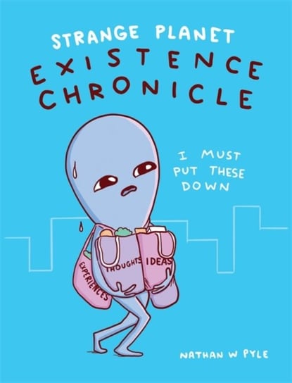 Strange Planet. Existence Chronicle Nathan W. Pyle