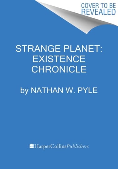 Strange Planet. Existence Chronicle Nathan W. Pyle