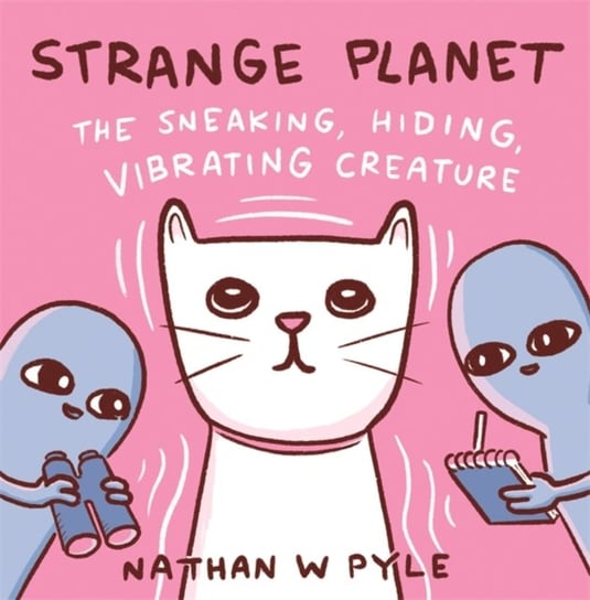 Strange Planet. The Sneaking, Hiding, Vibrating Creature Nathan W. Pyle