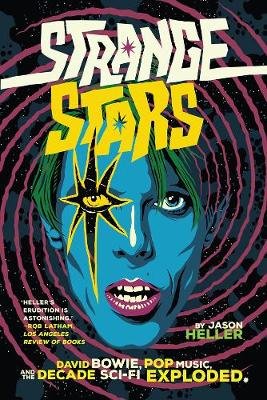 Strange Stars: David Bowie, Pop Music, and the Decade Sci-Fi Exploded Heller Jason