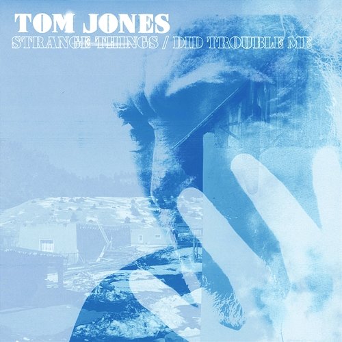 Strange Things / Did Trouble Me Tom Jones