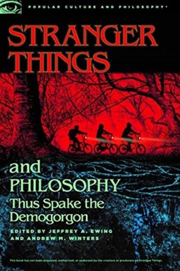 Stranger Things and Philosophy. Thus Spake the Demogorgon Opracowanie zbiorowe