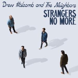 Strangers No More Drew Holcomb and The Neighbors