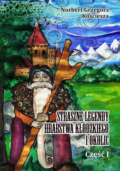 Straszne Legendy Hrabstwa Kłodzkiego i okolic. Część 1 - ebook epub Kościesza Norbert