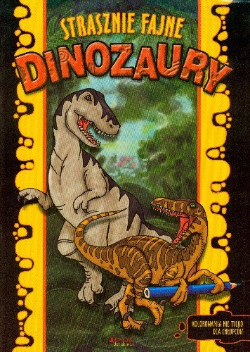 Strasznie fajne dinozaury. Kolorowanka Opracowanie zbiorowe