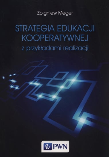 Strategia edukacji kooperatywnej z przykładami realizacji Meger Zbigniew