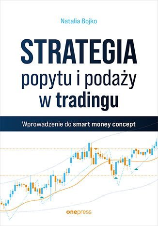 Strategia popytu i podaży w tradingu. Wprowadzenie do smart money concept Natalia Bojko