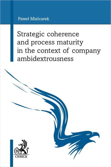 Strategic coherence and process maturity in the context of company ambidextrousness Mielcarek Paweł