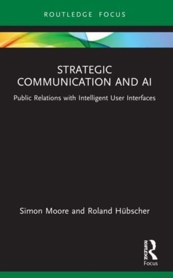 Strategic Communication and AI: Public Relations with Intelligent User Interfaces Taylor & Francis Ltd.