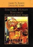 Strategic Human Resources: Frameworks for General Managers Baron James