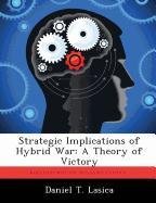 Strategic Implications of Hybrid War: A Theory of Victory Lasica Daniel T.