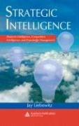 Strategic Intelligence: Business Intelligence, Competitive Intelligence, and Knowledge Management Liebowitz Jay