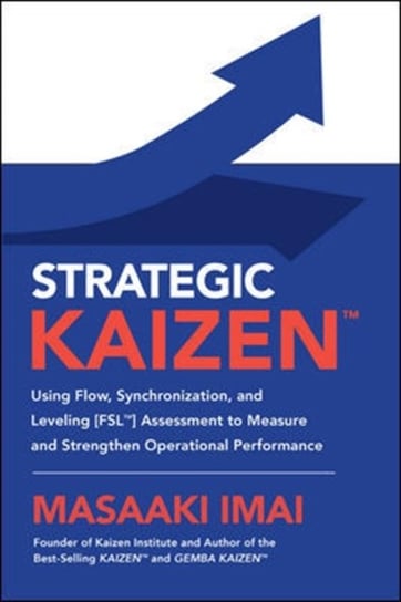 Strategic KAIZEN (TM): Using Flow, Synchronization, and Leveling [FSL (TM)] Assessment to Measure an Imai Masaaki