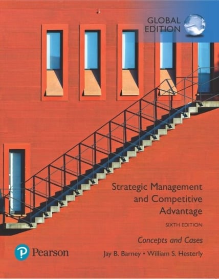 Strategic Management and Competitive Advantage: Concepts and Cases (Global Edition) Barney Jay, William Hesterly