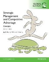 Strategic Management and Competitive Advantage: Concepts, Global Edition Barney Jay