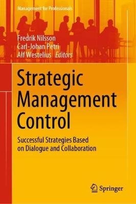 Strategic Management Control: Successful Strategies Based on Dialogue and Collaboration Fredrik Nilsson
